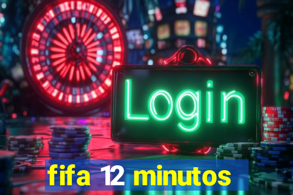 fifa 12 minutos